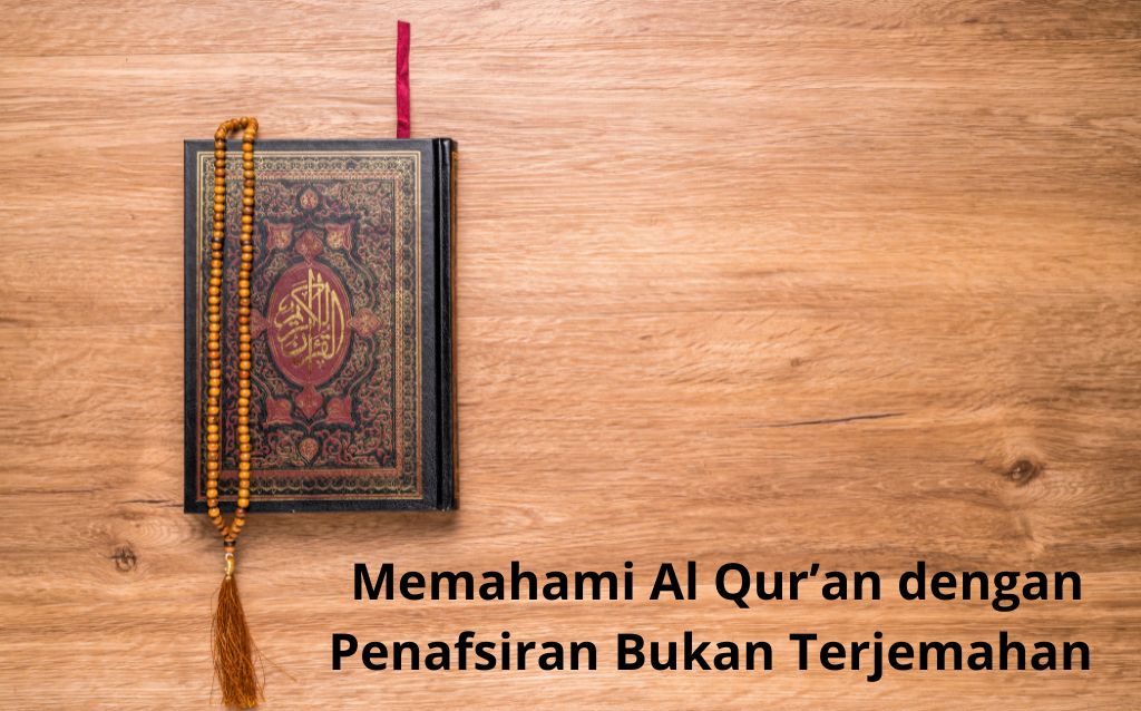 Memahami Al Qur’an dengan Penafsiran Bukan Terjemahan